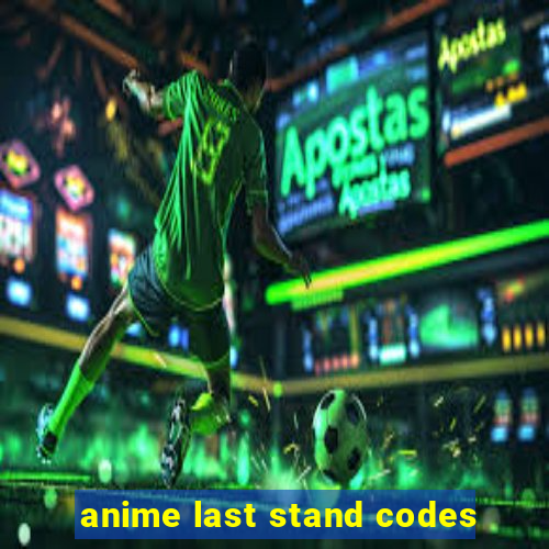 anime last stand codes